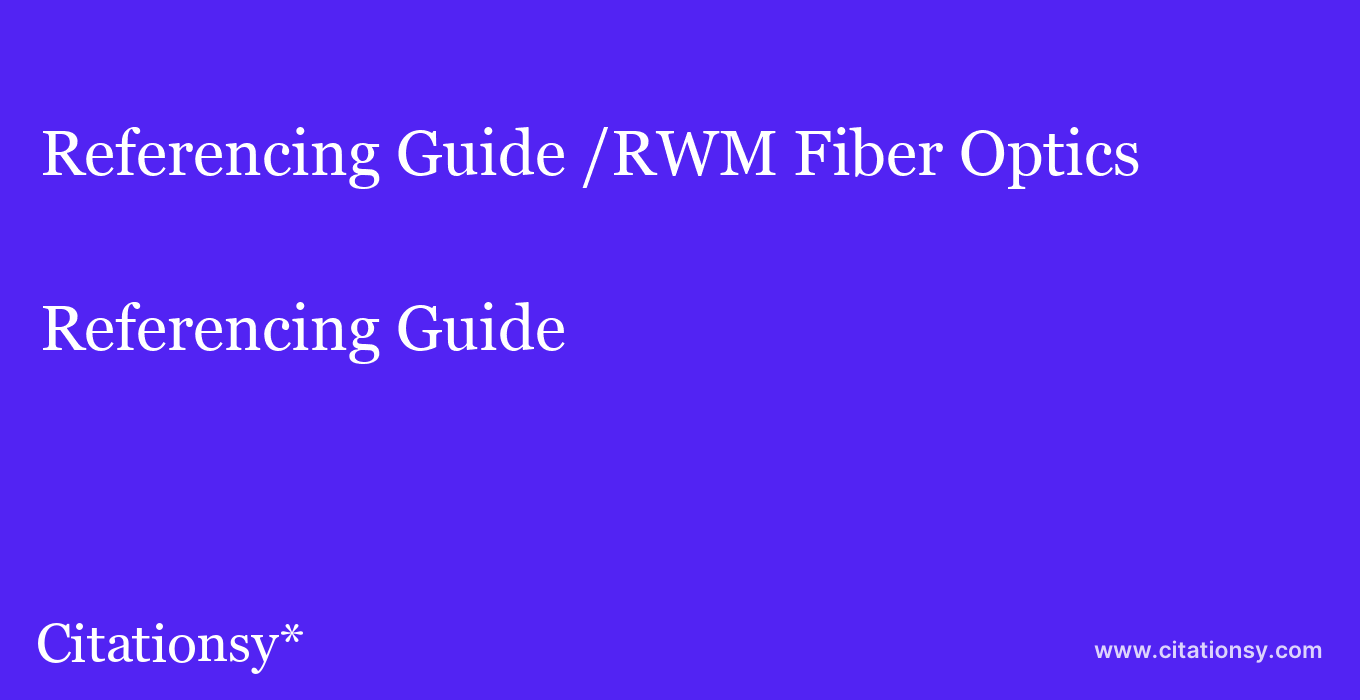 Referencing Guide: /RWM Fiber Optics
